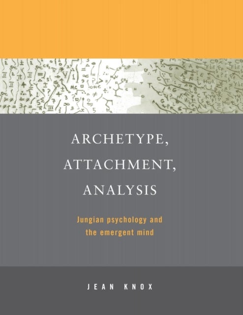 Archetype, Attachment, Analysis - Jungian Psychology and the Emergent Mind