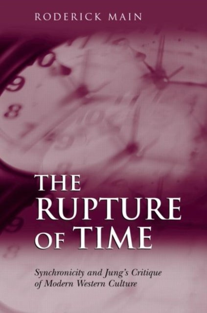 The Rupture of Time - Synchronicity and Jung's Critique of Modern Western Culture
