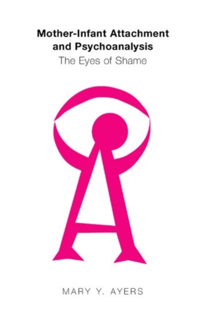 Mother-Infant Attachment and Psychoanalysis - The Eyes of Shame