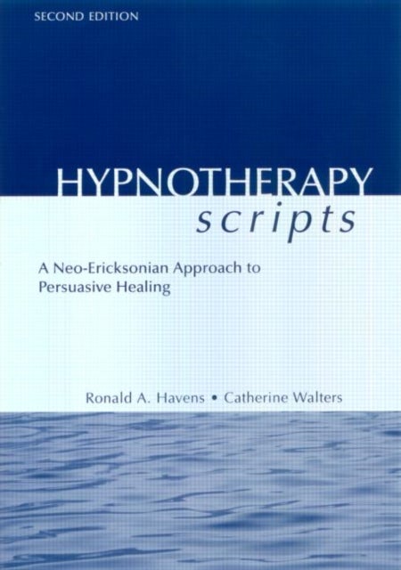 Hypnotherapy Scripts - A Neo-Ericksonian Approach to Persuasive Healing
