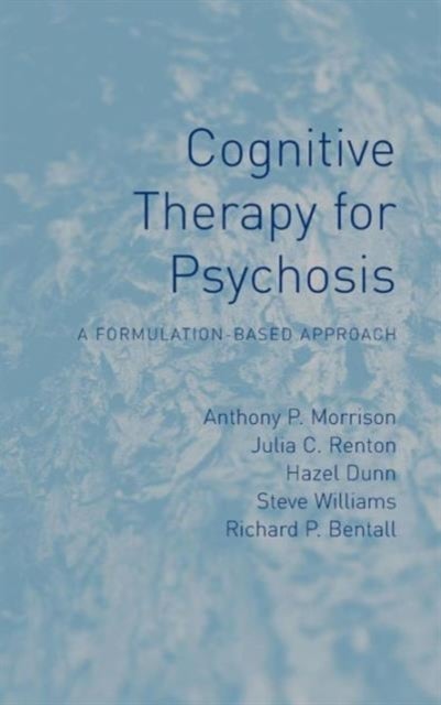 Cognitive Therapy for Psychosis - A Formulation-Based Approach