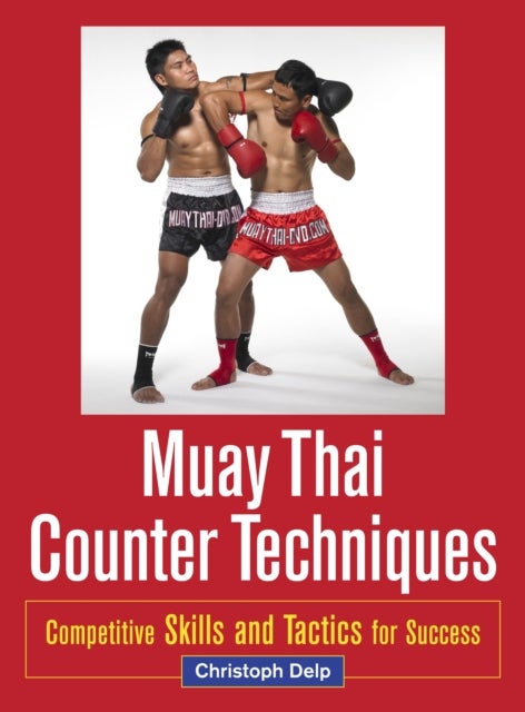 Muay Thai Counter Techniques - Competitive Skills and Tactics for Success