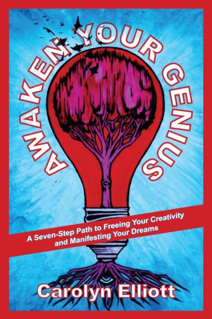 Awaken Your Genius - A Seven-Step Path to Freeing Your Creativity and Manifesting Your Dreams