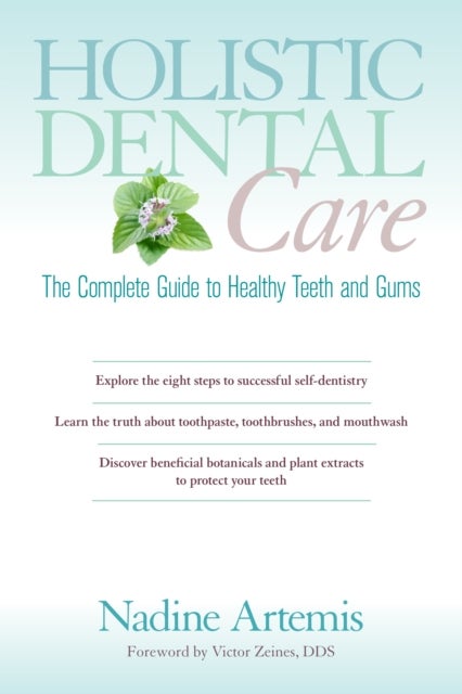 Holistic Dental Care - The Complete Guide to Healthy Teeth and Gums