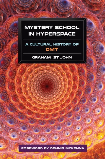 Mystery School in Hyperspace - A Cultural History of DMT