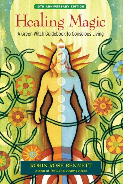 Healing Magic, 10th Anniversary Edition - A Green Witch Guidebook to Conscious Living