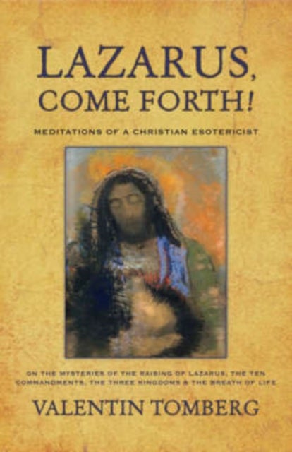 Lazarus, Come Forth! - Meditations of a Christian Esotericist