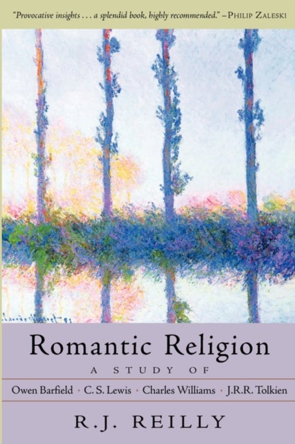 Romantic Religion - A Study of Owen Barfield, C. S. Lewis, Charles Williams and J. R. R. Tolkien