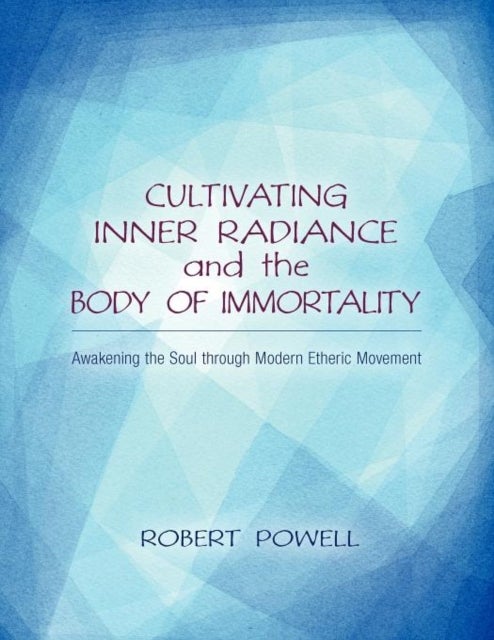 Cultivating Inner Radiance and the Body of Immortality - Awakening the Soul through Modern Etheric Movement