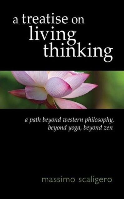 A Treatise on Living Thinking - A Path Beyond Western Philosophy, Beyond Yoga, Beyond Zen