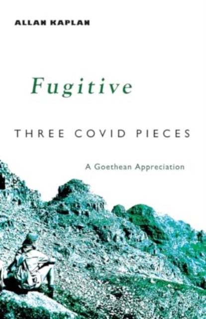 Fugitive - Three Covid Pieces: A Goethean Appreciation