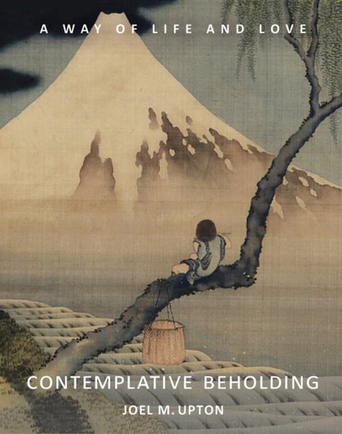 Contemplative Beholding - A Way of Life and Love