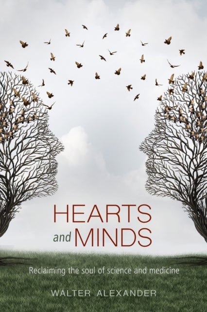 Hearts and Minds - Reclaiming the Soul of Science and Medicine