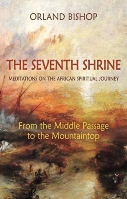 The Seventh Shrine - Meditations on the African Spiritual Journey: From the Middle Passage to the Mountaintop