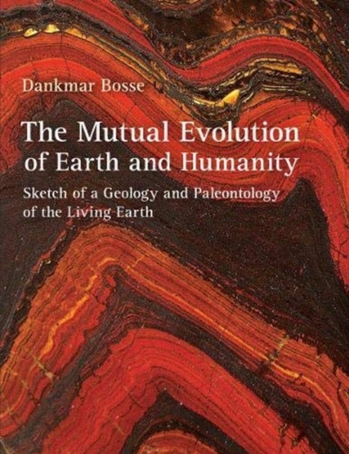 The Mutual Evolution of Earth and Humanity - Sketch of a Geology and Paleontology of the Living Earth