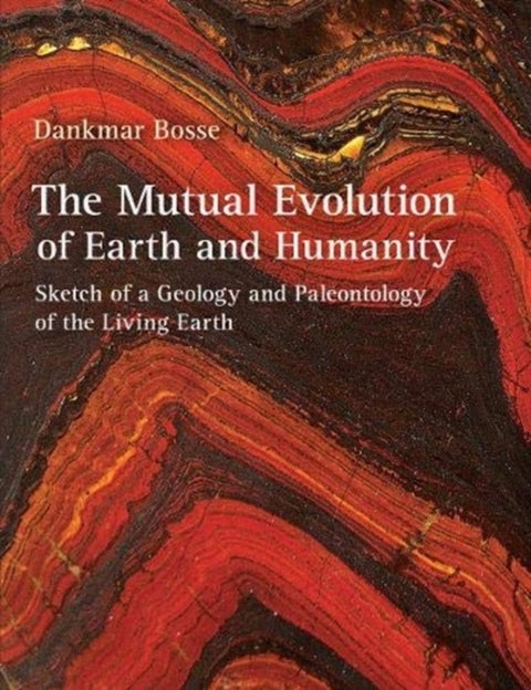 The Mutual Evolution of Earth and Humanity - Sketch of a Geology and Paleontology of the Living Earth