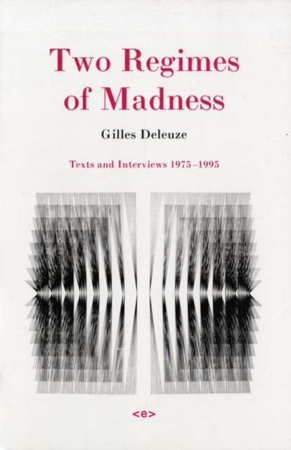 Two Regimes of Madness - Texts and Interviews 1975–1995