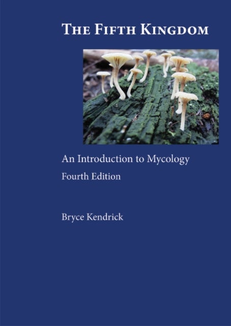 The Fifth Kingdom - An Introduction to Mycology