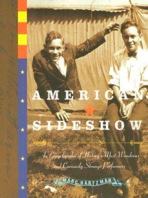 American Sideshow - An Encyclopedia of History's Most Wondrous and Curiously Strange Performers