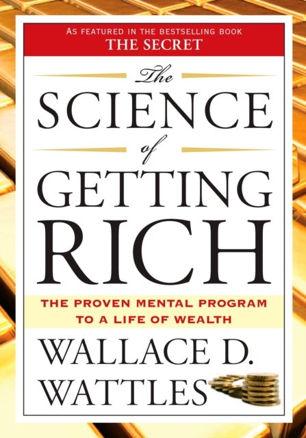 The Science of Getting Rich - The Proven Mental Program to a Life of Wealth