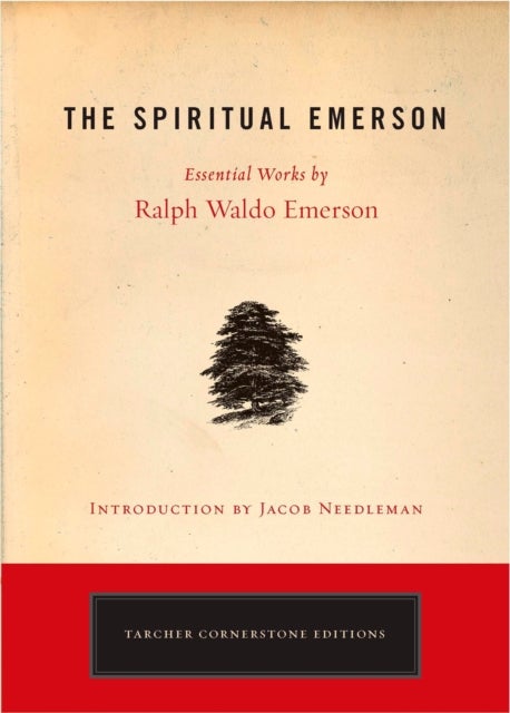 Spiritual Emerson - Essential Works by Ralph Waldo Emerson