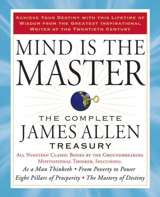 Mind is the Master - The Complete James Allen Treasury