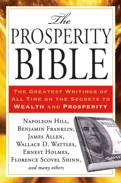 Prosperity Bible - The Greatest Writings of All Time on the Secrets to Wealth and Prosperity