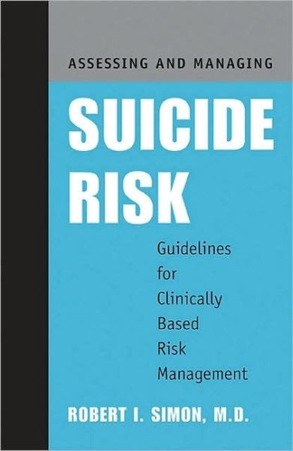 Assessing and Managing Suicide Risk - Guidelines for Clinically Based Risk Management