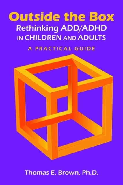 Outside the Box: Rethinking ADD/ADHD in Children and Adults - A Practical Guide