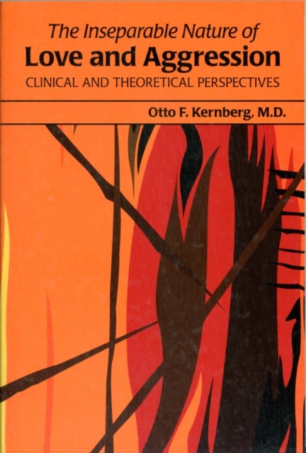 The Inseparable Nature of Love and Aggression - Clinical and Theoretical Perspectives