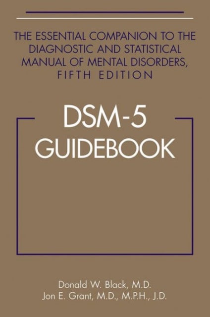 DSM-5 (R) Guidebook - The Essential Companion to the Diagnostic and Statistical Manual of Mental Disorders, Fifth Edition