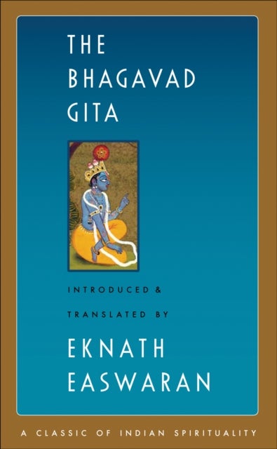 The Bhagavad Gita - Easwaran's Classics of Indian Spirituality