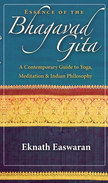 Essence of the Bhagavad Gita - A Contemporary Guide to Yoga, Meditation, and Indian Philosophy