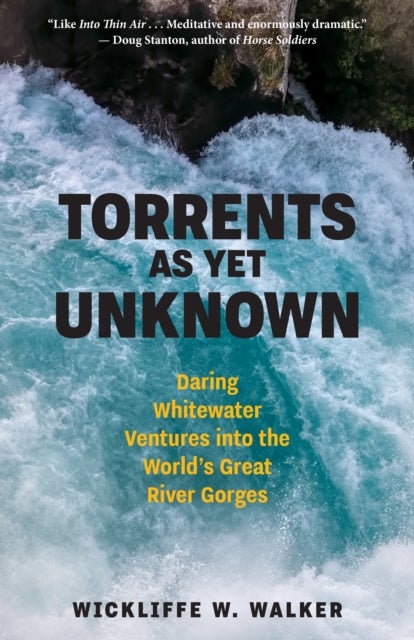 Torrents As Yet Unknown - Daring Whitewater Ventures into the World's Great River Gorges