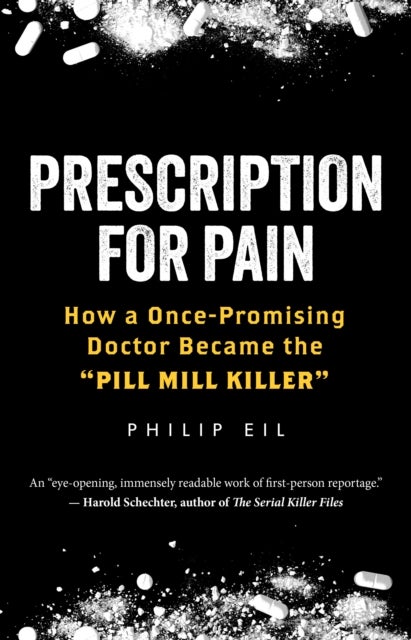 Prescription for Pain - How a Once-Promising Doctor Became the 'Pill Mill Killer'