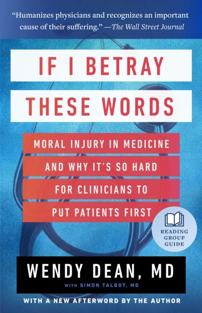 If I Betray These Words - Moral Injury in Medicine and Why It's So Hard for Clinicians to Put Patients First