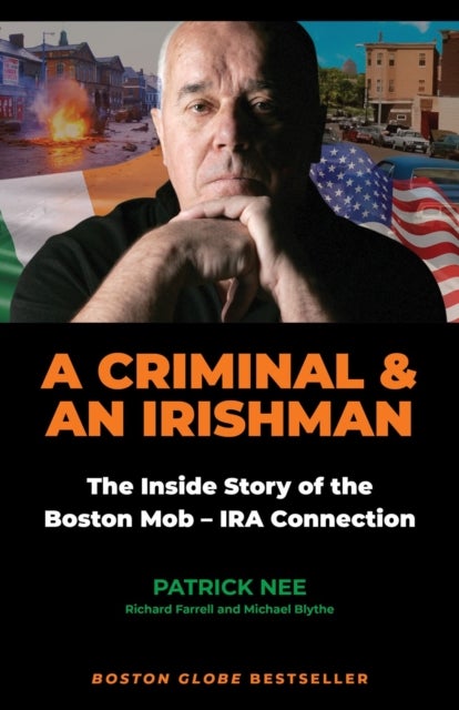 A Criminal and an Irishman - The Inside Story of the Boston Mob - IRA Connection