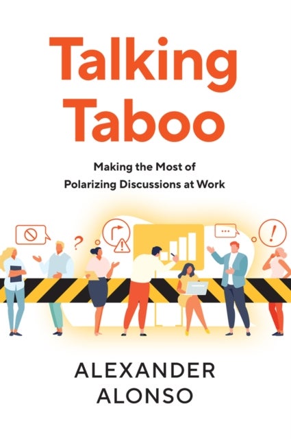 Talking Taboo - Making the Most of Polarizing Discussions at Work
