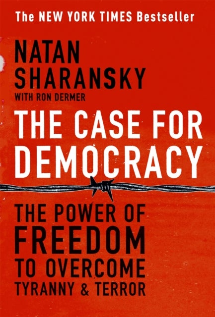 The Case For Democracy - The Power of Freedom to Overcome Tyranny and Terror