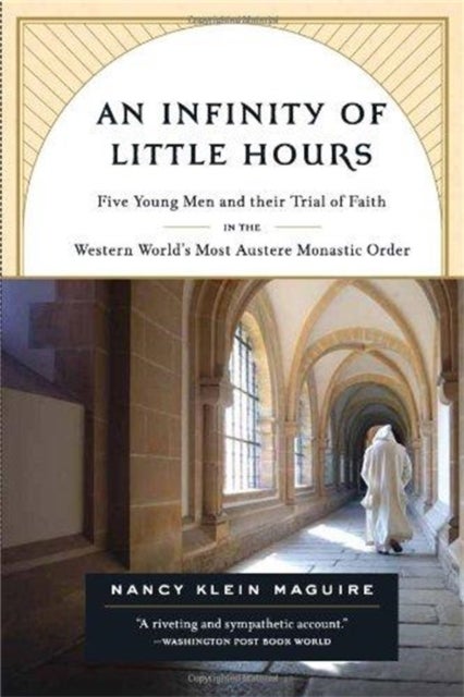 An Infinity of Little Hours - Five Young Men and Their Trial of Faith in the Western World's Most Austere Monastic Order