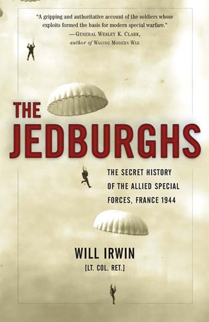 The Jedburghs - The Secret History of the Allied Special Forces, France 1944