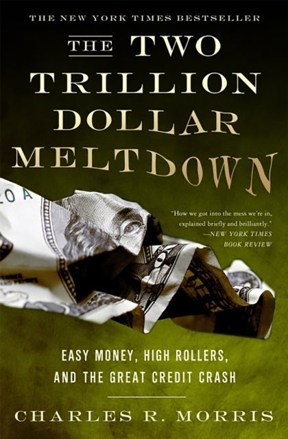The Two Trillion Dollar Meltdown - Easy Money, High Rollers, and the Great Credit Crash