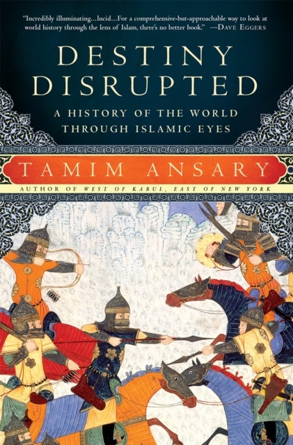 Destiny Disrupted - A History of the World Through Islamic Eyes
