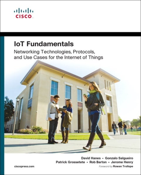 IoT Fundamentals - Networking Technologies, Protocols, and Use Cases for the Internet of Things