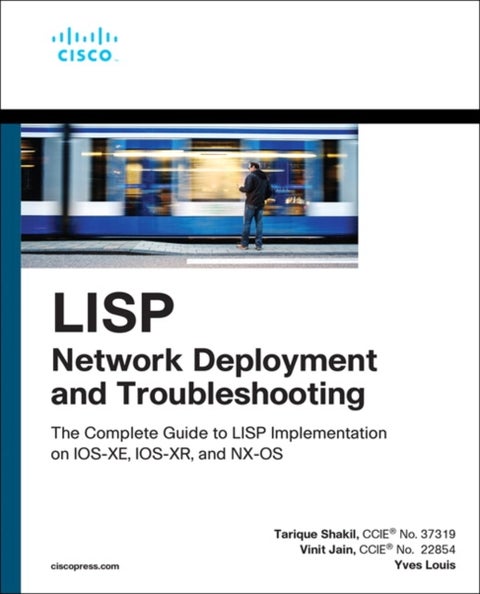 LISP Network Deployment and Troubleshooting - The Complete Guide to LISP Implementation on IOS-XE, IOS-XR, and NX-OS