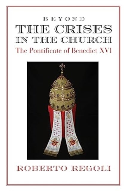 Beyond the Crises – The Pontificate of Benedict XVI
