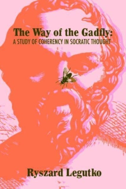 The Way of the Gadfly - A Study of Coherency in Socratic Thought