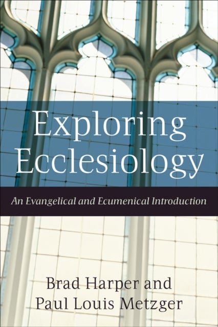 Exploring Ecclesiology ¿ An Evangelical and Ecumenical Introduction