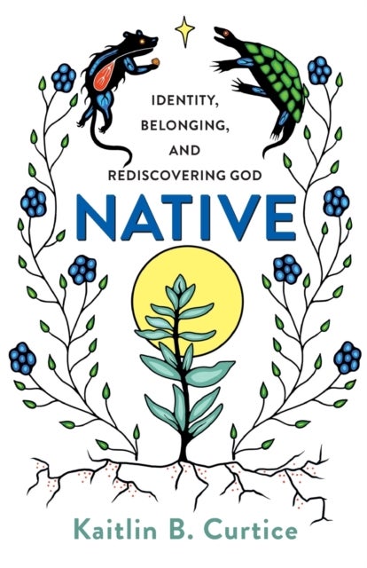 Native ¿ Identity, Belonging, and Rediscovering God