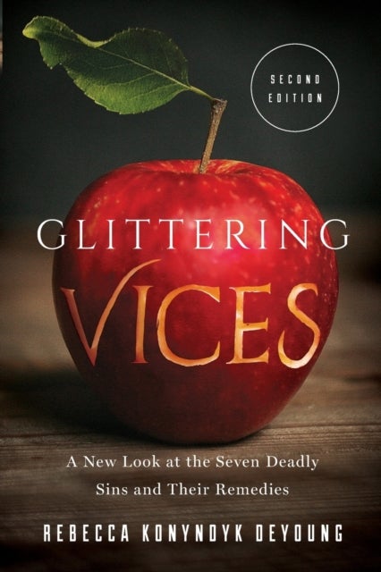 Glittering Vices - A New Look at the Seven Deadly Sins and Their Remedies